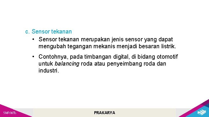 c. Sensor tekanan • Sensor tekanan merupakan jenis sensor yang dapat mengubah tegangan mekanis