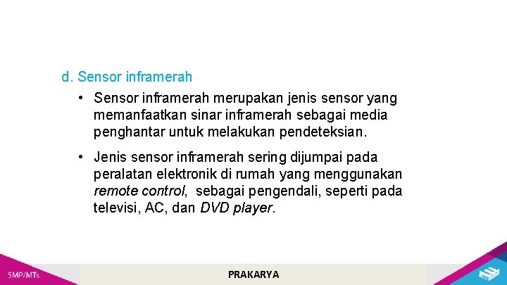 d. Sensor inframerah • Sensor inframerah merupakan jenis sensor yang memanfaatkan sinar inframerah sebagai