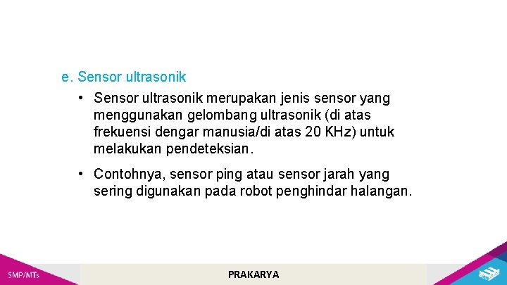 e. Sensor ultrasonik • Sensor ultrasonik merupakan jenis sensor yang menggunakan gelombang ultrasonik (di