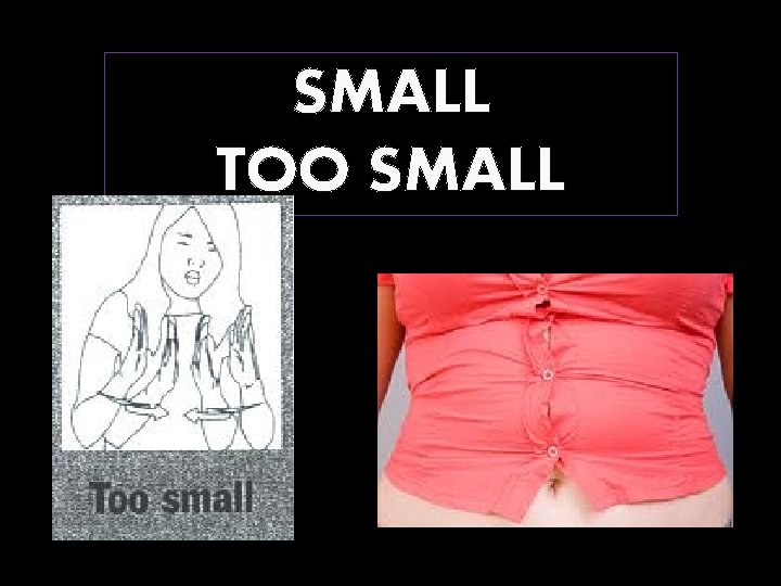 SMALL TOO SMALL 