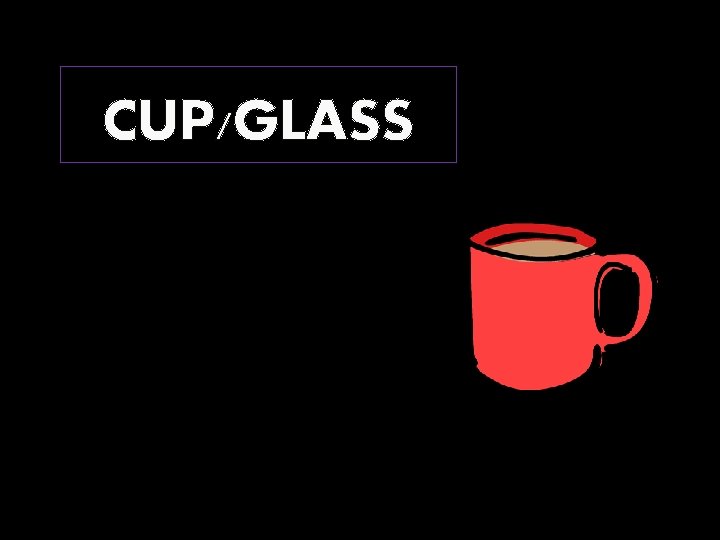 CUP/GLASS 