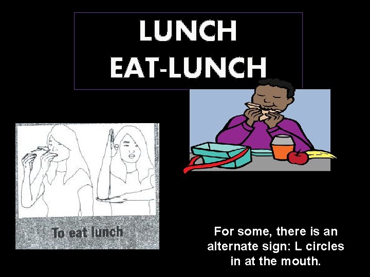 LUNCH EAT-LUNCH For some, there is an alternate sign: L circles in at the