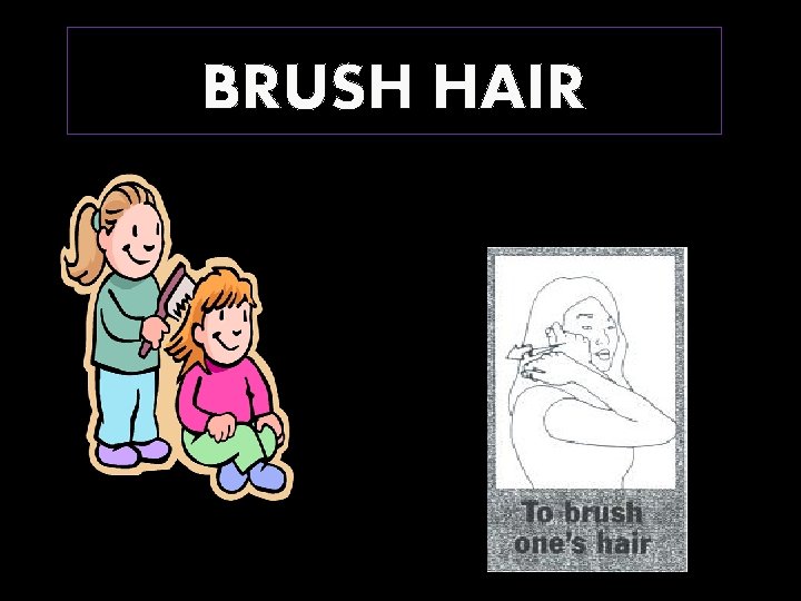 BRUSH HAIR 