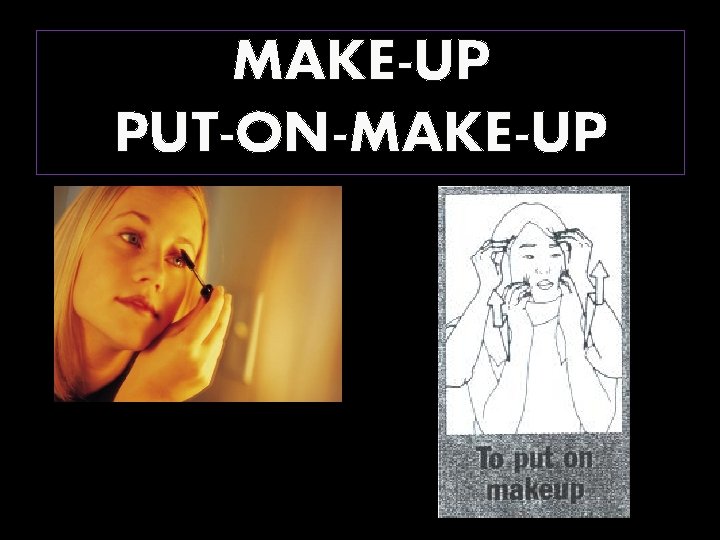 MAKE-UP PUT-ON-MAKE-UP 