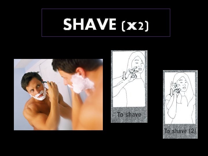 SHAVE (x 2) 