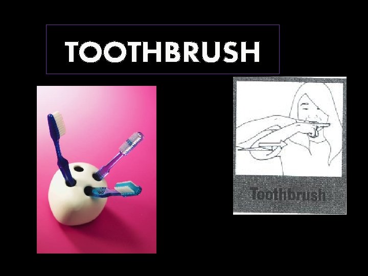 TOOTHBRUSH 