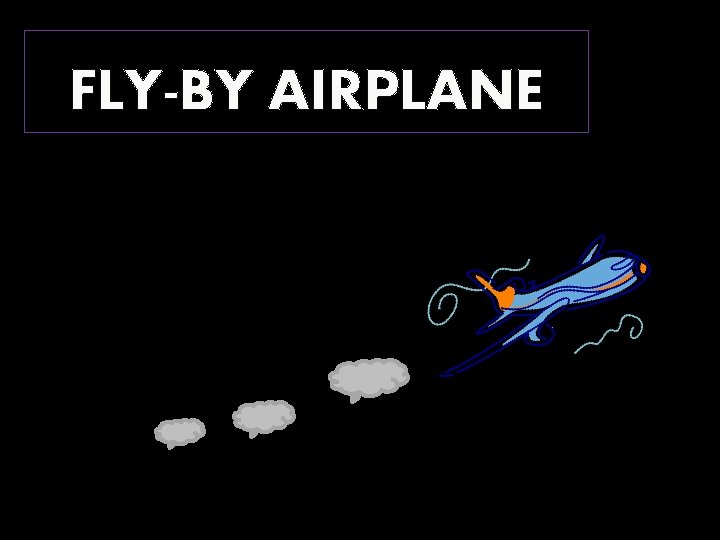 FLY-BY AIRPLANE 