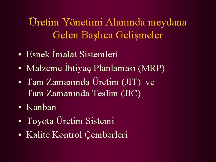 Üretim Yönetimi Alanında meydana Gelen Başlıca Gelişmeler • Esnek İmalat Sistemleri • Malzeme İhtiyaç