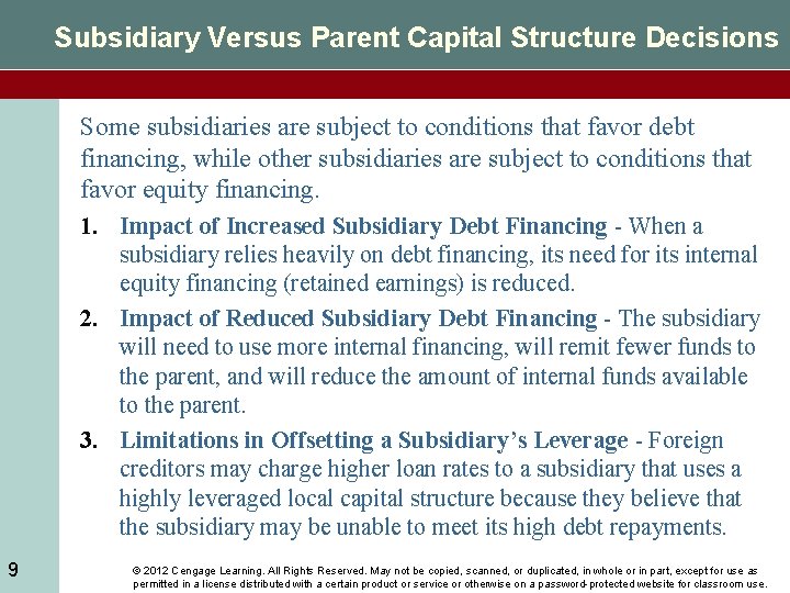 Subsidiary Versus Parent Capital Structure Decisions Some subsidiaries are subject to conditions that favor