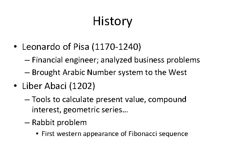 History • Leonardo of Pisa (1170 -1240) – Financial engineer; analyzed business problems –