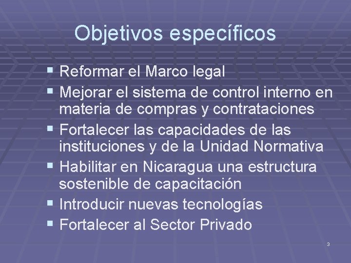 Objetivos específicos § Reformar el Marco legal § Mejorar el sistema de control interno