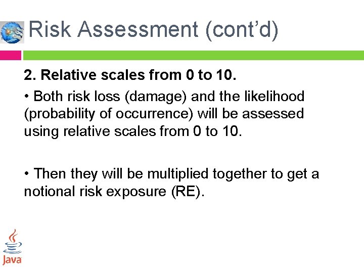 Risk Assessment (cont’d) 2. Relative scales from 0 to 10. • Both risk loss