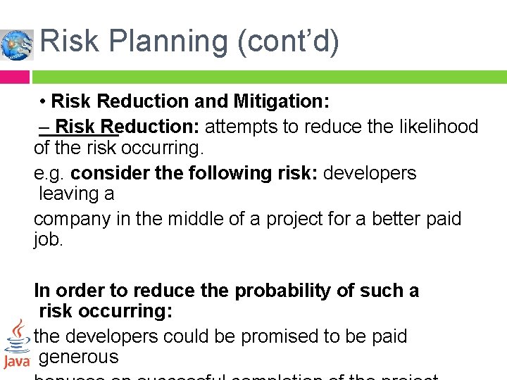 Risk Planning (cont’d) • Risk Reduction and Mitigation: – Risk Reduction: attempts to reduce