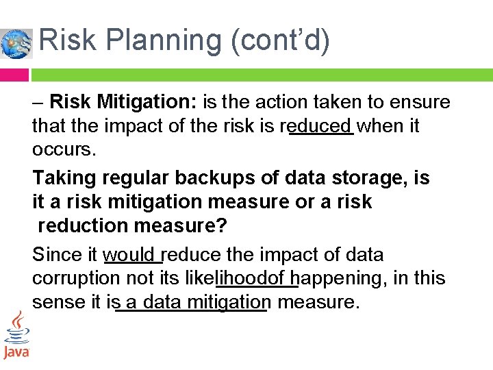 Risk Planning (cont’d) – Risk Mitigation: is the action taken to ensure that the