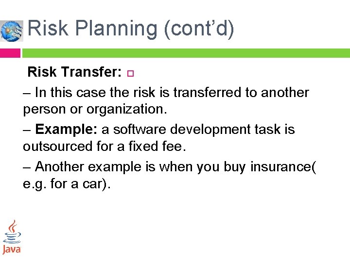 Risk Planning (cont’d) Risk Transfer: – In this case the risk is transferred to