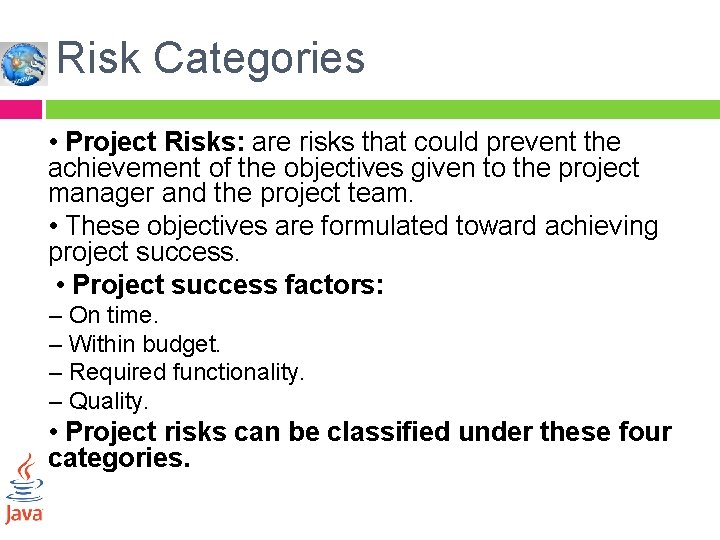 Risk Categories • Project Risks: are risks that could prevent the achievement of the