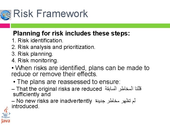 Risk Framework Planning for risk includes these steps: 1. Risk identification. 2. Risk analysis