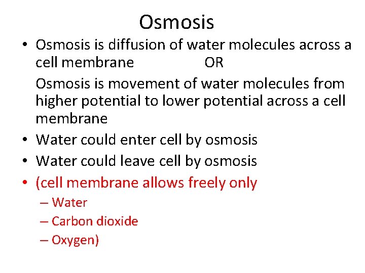 Osmosis • Osmosis is diffusion of water molecules across a cell membrane OR Osmosis