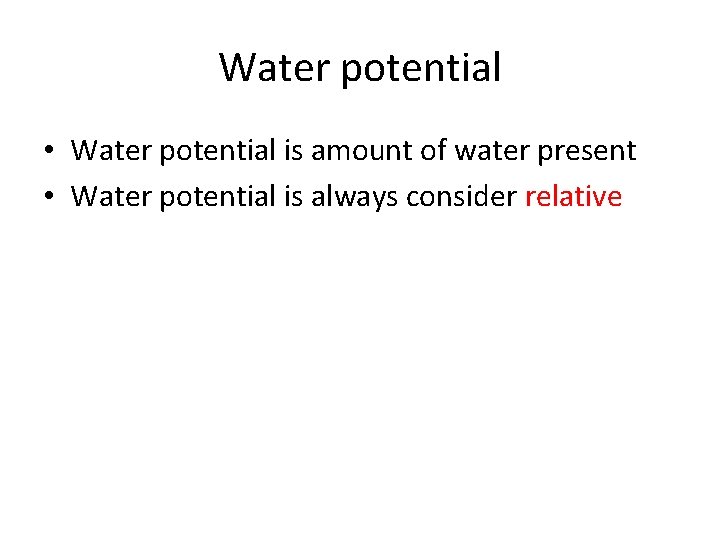 Water potential • Water potential is amount of water present • Water potential is