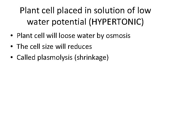 Plant cell placed in solution of low water potential (HYPERTONIC) • Plant cell will