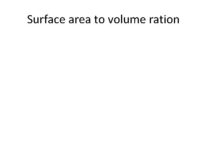 Surface area to volume ration 