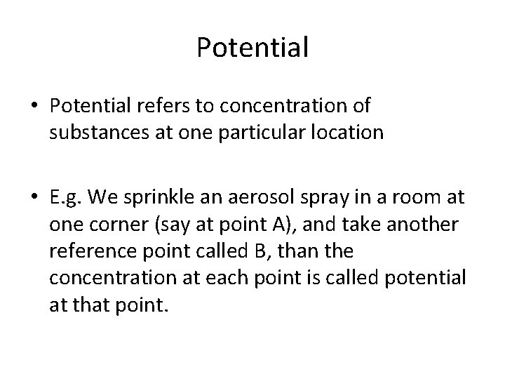 Potential • Potential refers to concentration of substances at one particular location • E.