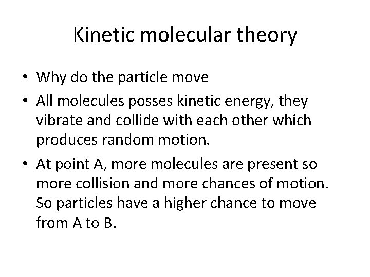 Kinetic molecular theory • Why do the particle move • All molecules posses kinetic