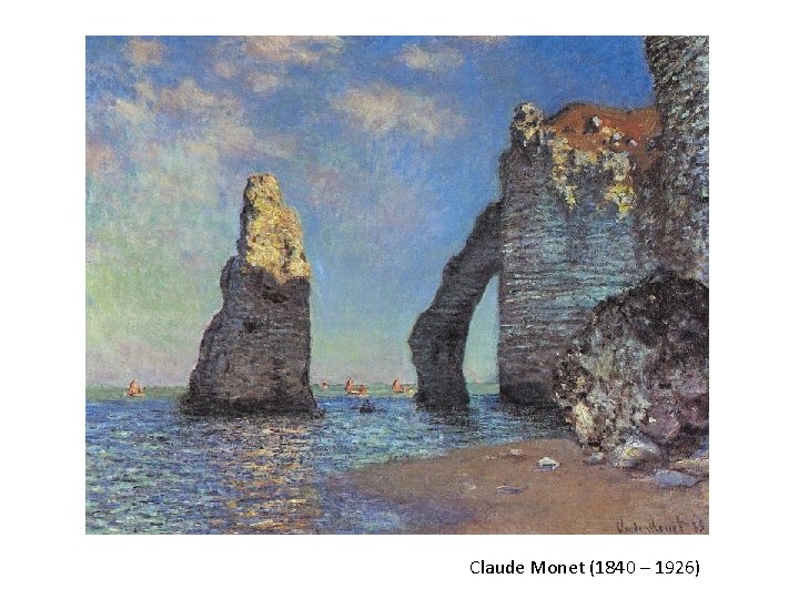 Claude Monet (1840 – 1926) Claude Monet (1840 – 1926)