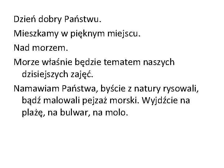 Dzień dobry Państwu. Mieszkamy w pięknym miejscu. Nad morzem. Morze właśnie będzie tematem naszych Dzień dobry Państwu. Mieszkamy w pięknym miejscu. Nad morzem. Morze właśnie będzie tematem naszych