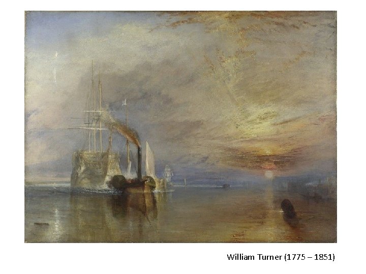 William Turner (1775 – 1851) William Turner (1775 – 1851)