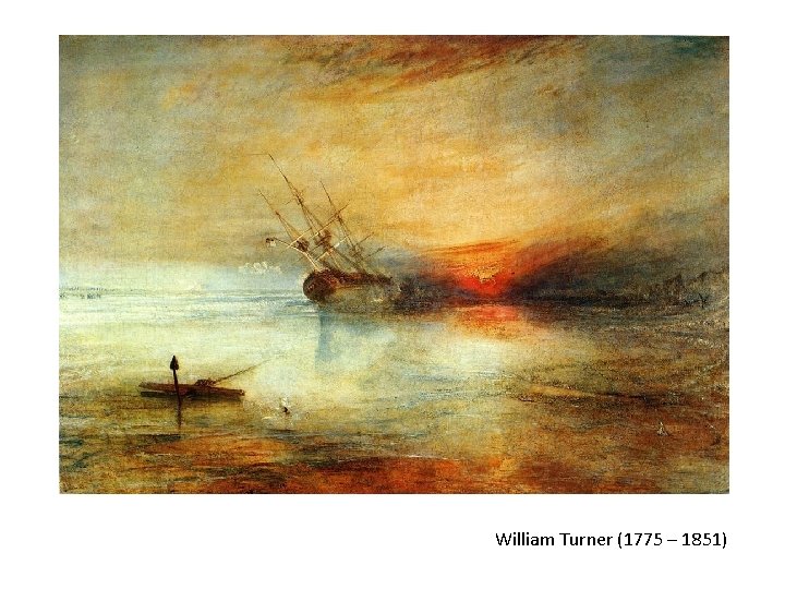 William Turner (1775 – 1851) William Turner (1775 – 1851)