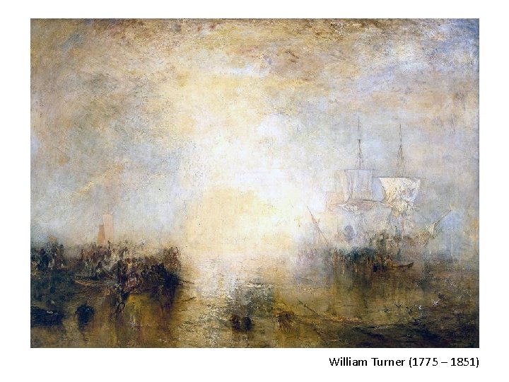 William Turner (1775 – 1851) William Turner (1775 – 1851)