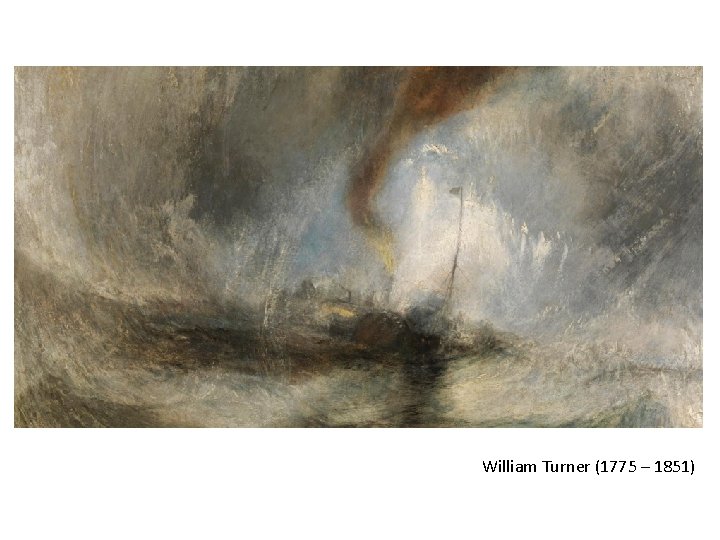 William Turner (1775 – 1851) William Turner (1775 – 1851)