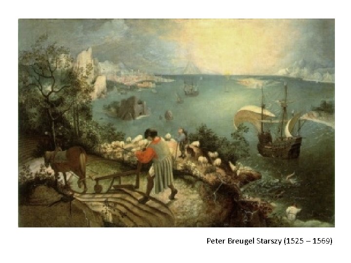Peter Breugel Starszy (1525 – 1569) Peter Breugel Starszy (1525 – 1569)