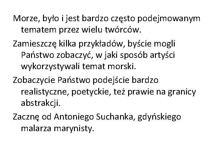 Morze, było i jest bardzo często podejmowanym tematem przez wielu twórców. Zamieszczę kilka przykładów, Morze, było i jest bardzo często podejmowanym tematem przez wielu twórców. Zamieszczę kilka przykładów,