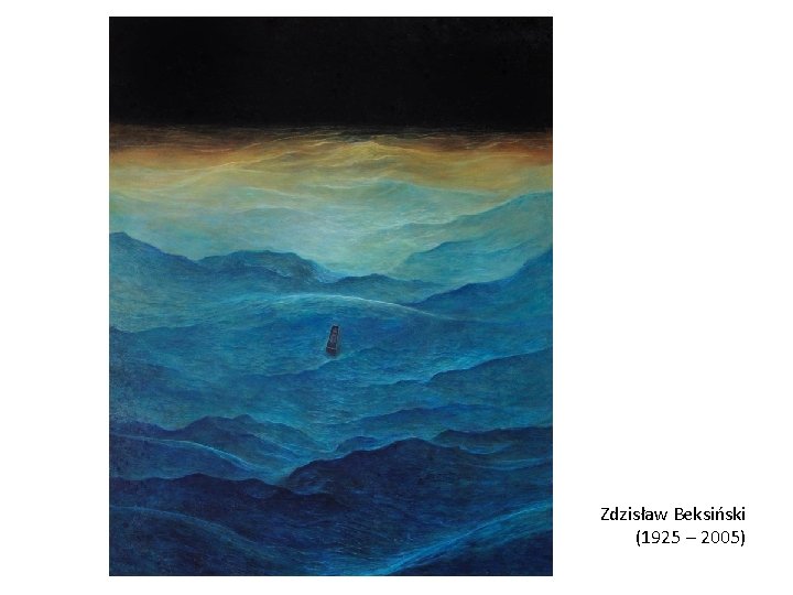 Zdzisław Beksiński (1925 – 2005) Zdzisław Beksiński (1925 – 2005)