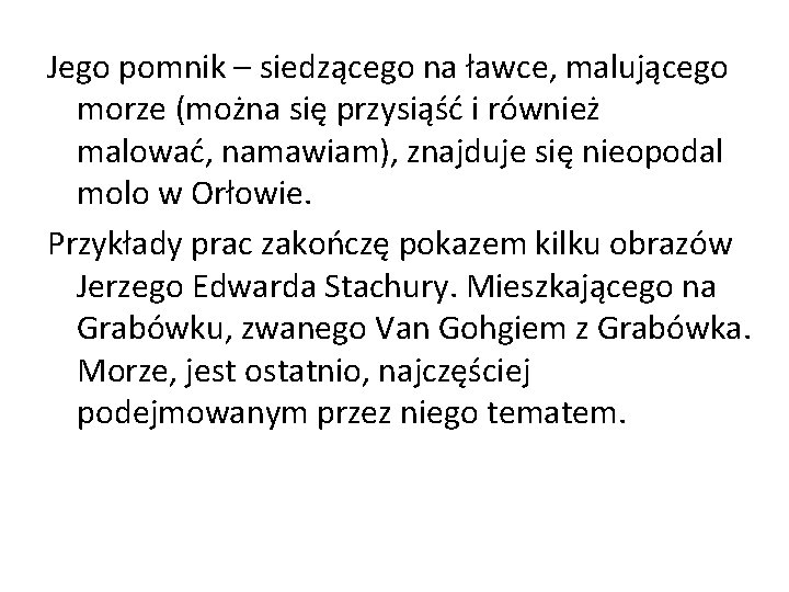 Jego pomnik – siedzącego na ławce, malującego morze (można się przysiąść i również malować, Jego pomnik – siedzącego na ławce, malującego morze (można się przysiąść i również malować,