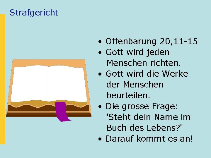 Strafgericht • Offenbarung 20, 11 -15 • Gott wird jeden Menschen richten. • Gott