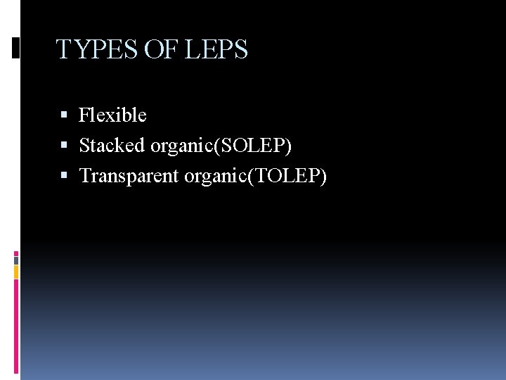 TYPES OF LEPS Flexible Stacked organic(SOLEP) Transparent organic(TOLEP) 