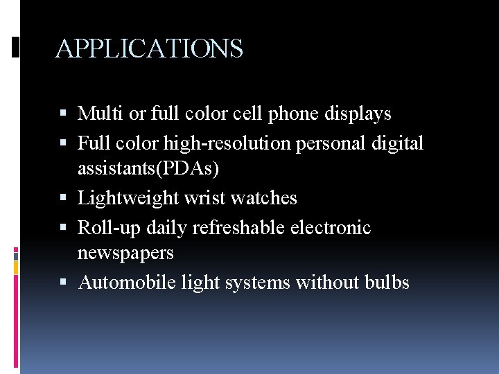APPLICATIONS Multi or full color cell phone displays Full color high-resolution personal digital assistants(PDAs)