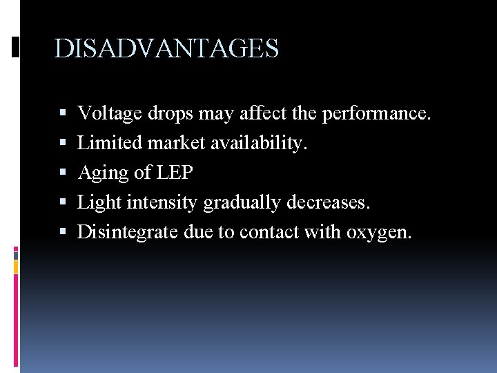 DISADVANTAGES Voltage drops may affect the performance. Limited market availability. Aging of LEP Light