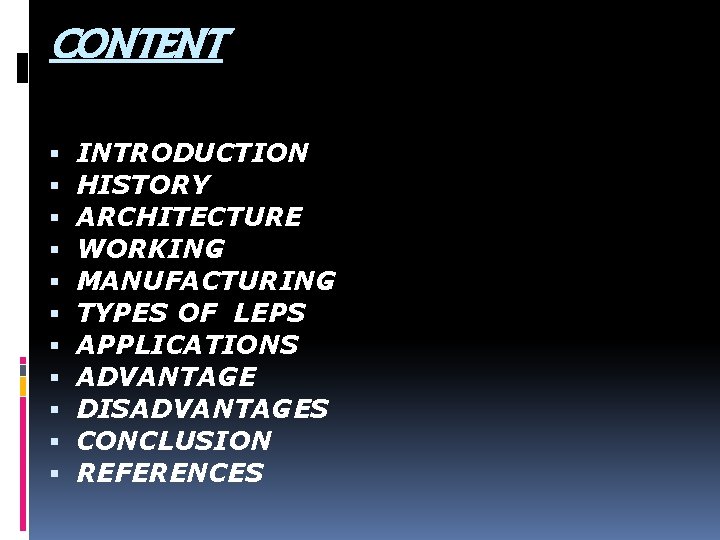 CONTENT INTRODUCTION HISTORY ARCHITECTURE WORKING MANUFACTURING TYPES OF LEPS APPLICATIONS ADVANTAGE DISADVANTAGES CONCLUSION REFERENCES