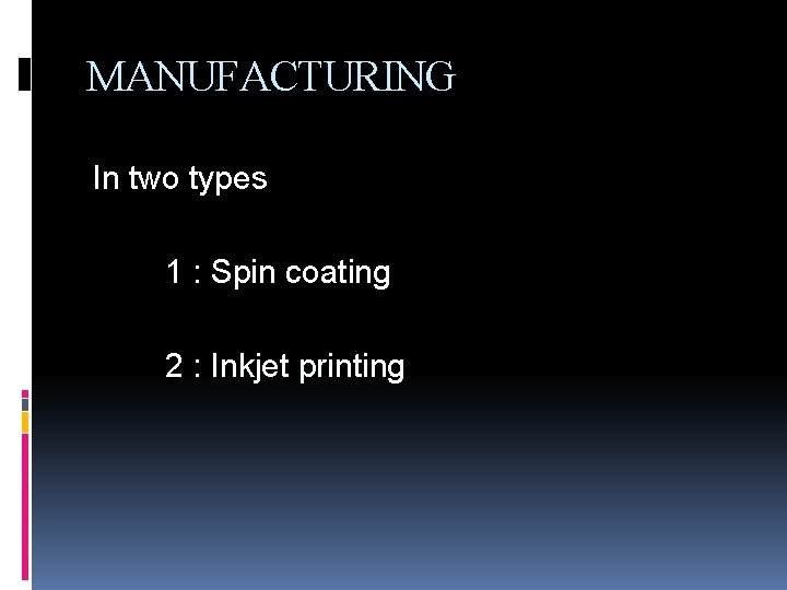 MANUFACTURING In two types 1 : Spin coating 2 : Inkjet printing 