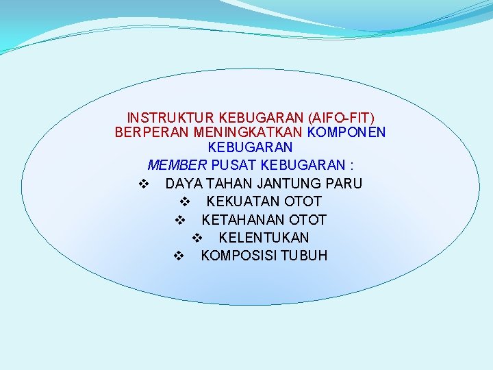 INSTRUKTUR KEBUGARAN (AIFO-FIT) BERPERAN MENINGKATKAN KOMPONEN KEBUGARAN MEMBER PUSAT KEBUGARAN : v DAYA TAHAN