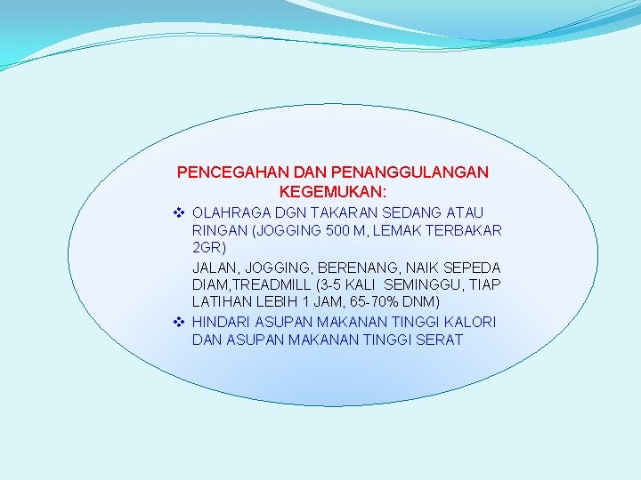 PENCEGAHAN DAN PENANGGULANGAN KEGEMUKAN: v OLAHRAGA DGN TAKARAN SEDANG ATAU RINGAN (JOGGING 500 M,