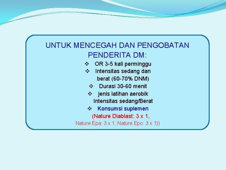 UNTUK MENCEGAH DAN PENGOBATAN PENDERITA DM: v OR 3 -5 kali perminggu v Intensitas