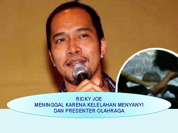 RICKY JOE MENINGGAL KARENA KELELAHAN MENYANYI DAN PRESENTER OLAHRAGA 