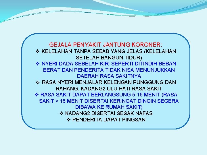 GEJALA PENYAKIT JANTUNG KORONER: v KELELAHAN TANPA SEBAB YANG JELAS (KELELAHAN SETELAH BANGUN TIDUR)