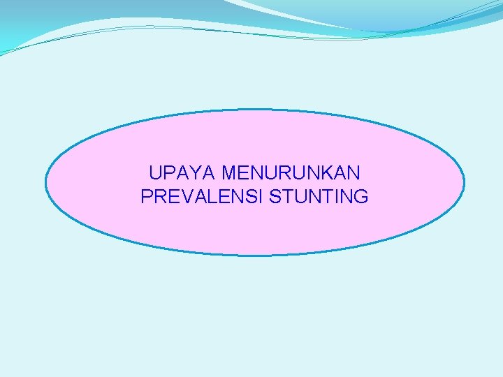 UPAYA MENURUNKAN PREVALENSI STUNTING 