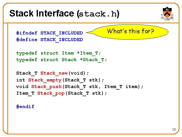 Stack Interface (stack. h) #ifndef STACK_INCLUDED #define STACK_INCLUDED What’s this for? typedef struct Item
